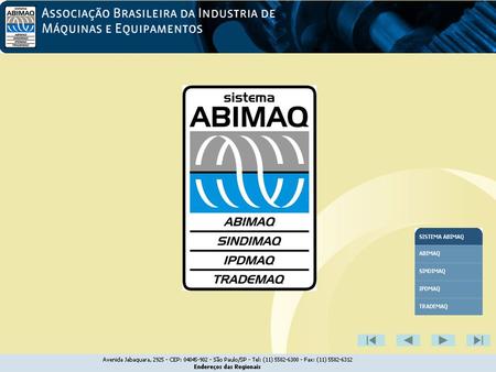 •ABIMAQ A Associação Brasileira da Indústria de Máquinas e Equipamentos – ABIMAQ, entidade representativa da estratégica indústria brasileira de máquinas.