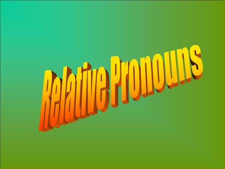 Relative Pronouns.