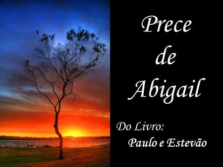 “Prece de Abigail Do Livro: Paulo e Estevão.