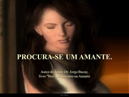 Autor do Texto: Dr. Jorge Bucay, livro Hay que buscarse un Amante