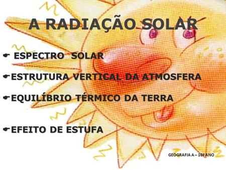 A RADIAÇÃO SOLAR  ESPECTRO SOLAR ESTRUTURA VERTICAL DA ATMOSFERA