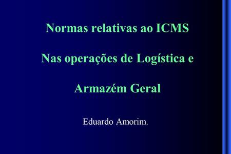 Normas relativas ao ICMS Nas operações de Logística e Armazém Geral