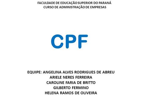 CPF EQUIPE: ANGELINA ALVES RODRIGUES DE ABREU ARIELE NERES FERREIRA