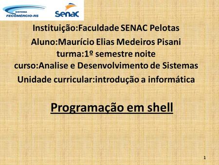 Programação em shell Instituição:Faculdade SENAC Pelotas