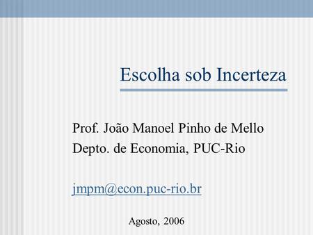 Escolha sob Incerteza Prof. João Manoel Pinho de Mello