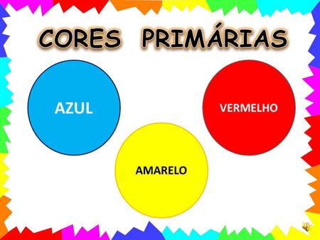 CORES PRIMÁRIAS AZUL VERMELHO AMARELO.