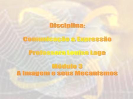 Comunicação & Expressão Professora Louise Lage Módulo 3
