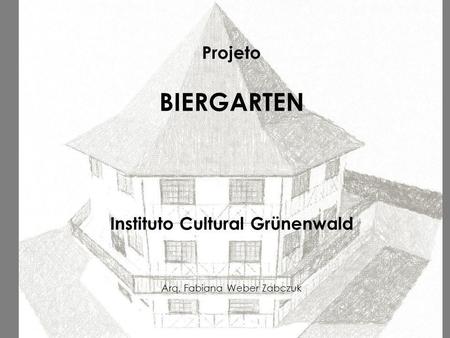 Projeto BIERGARTEN Instituto Cultural Grünenwald Arq