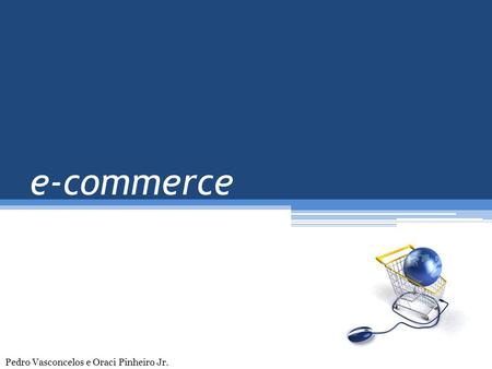 E-commerce Pedro Vasconcelos e Oraci Pinheiro Jr..