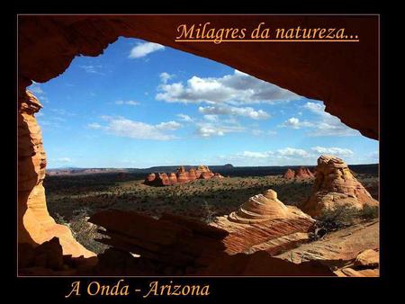 Milagres da natureza... A Onda - Arizona.