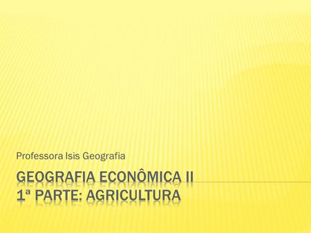 Geografia Econômica II 1ª parte: agricultura