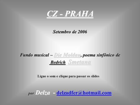 CZ - PRAHA Setembro de 2006 Fundo musical – Die Moldau, poema sinfônico de Bedrich Smetana por Delza -  Ligue.