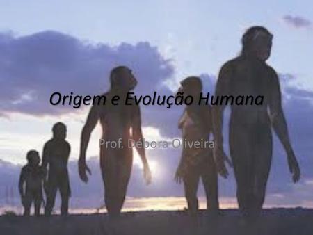 Origem e Evolução Humana