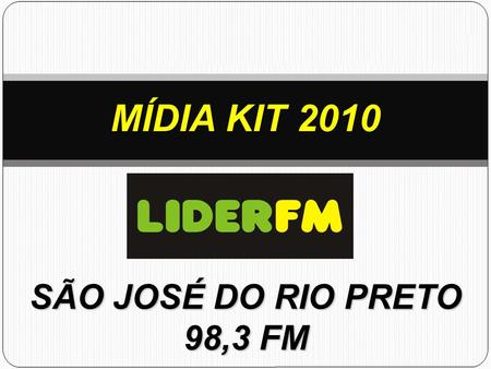 MÍDIA KIT 2010 SÃO JOSÉ DO RIO PRETO 98,3 FM.