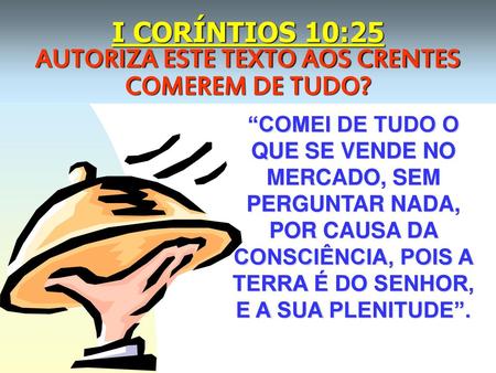 I CORÍNTIOS 10:25 AUTORIZA ESTE TEXTO AOS CRENTES COMEREM DE TUDO?