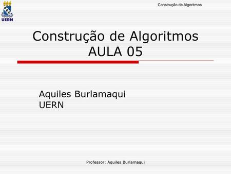 Construção de Algoritmos AULA 05