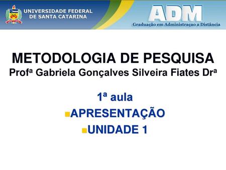 METODOLOGIA DE PESQUISA Profa Gabriela Gonçalves Silveira Fiates Dra