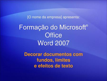Formação do Microsoft® Office Word 2007