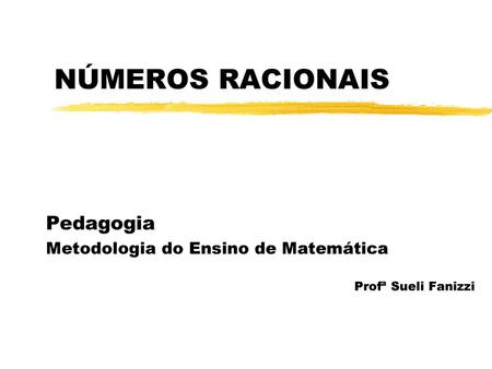 Pedagogia Metodologia do Ensino de Matemática Profª Sueli Fanizzi