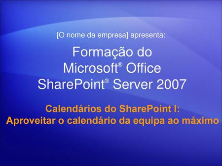 Formação do Microsoft® Office SharePoint® Server 2007