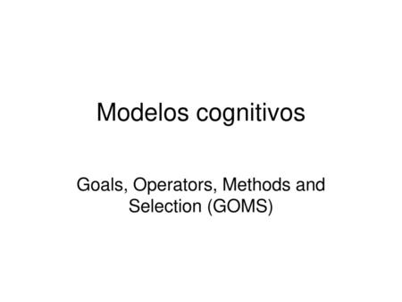 Goals, Operators, Methods and Selection (GOMS)