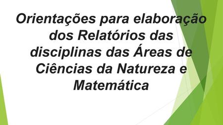 Orientações para elaboração dos Relatórios das disciplinas das Áreas de Ciências da Natureza e Matemática.