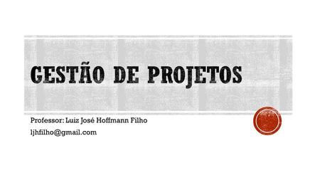 Professor: Luiz José Hoffmann Filho