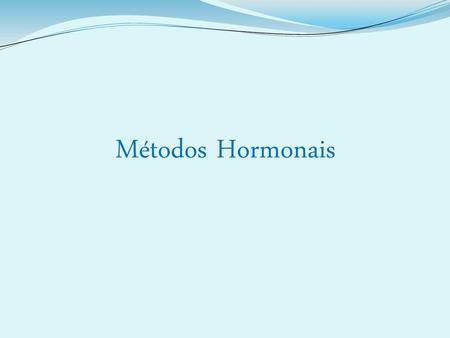 Métodos Hormonais.