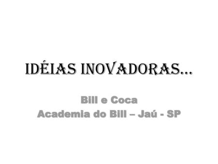 Bill e Coca Academia do Bill – Jaú - SP