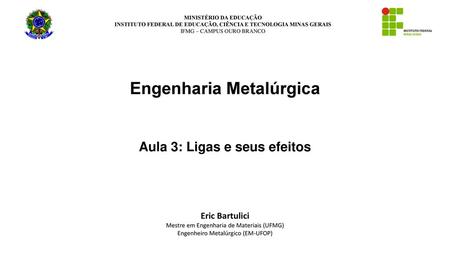 Engenharia Metalúrgica Aula 3: Ligas e seus efeitos