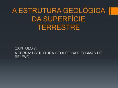 A ESTRUTURA GEOLÓGICA DA SUPERFÍCIE TERRESTRE