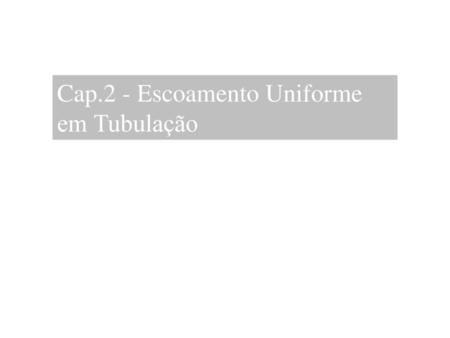 Cap.2 - Escoamento Uniforme em Tubulação