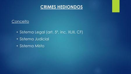 CRIMES HEDIONDOS Conceito Sistema Legal (art. 5º, inc. XLIII, CF)