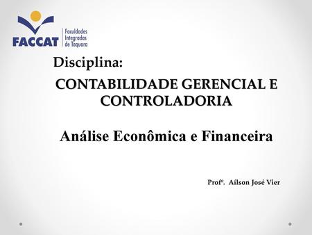 CONTABILIDADE GERENCIAL E CONTROLADORIA Análise Econômica e Financeira