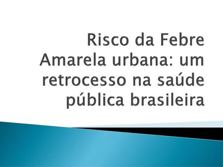 Risco da Febre Amarela urbana: um retrocesso na saúde pública brasileira.