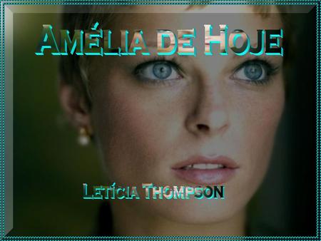Amélia de Hoje Letícia Thompson.
