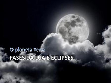 O planeta Terra Fases da lua e eclipses.