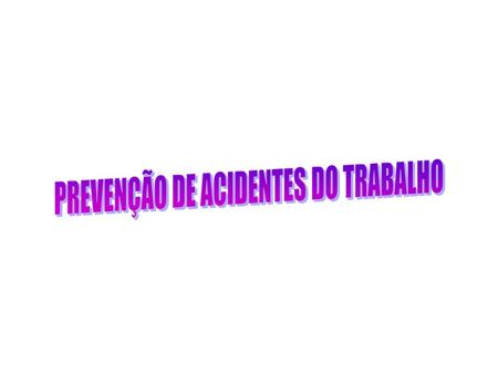 PREVENÇÃO DE ACIDENTES DO TRABALHO