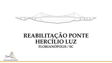 REABILITAÇÃO PONTE HERCÍLIO LUZ FLORIANÓPOLIS / SC