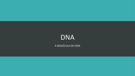 DNA A molécula da vida.
