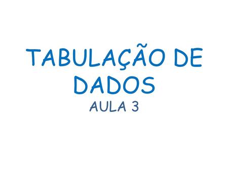 TABULAÇÃO DE DADOS AULA 3.