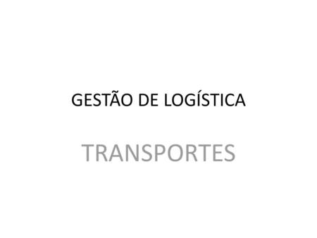 GESTÃO DE LOGÍSTICA TRANSPORTES.