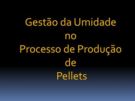 Gestão da Umidade no Processo de Produção de Pellets.