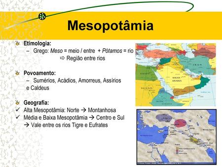 Mesopotâmia Etimologia: Grego: Meso = meio / entre + Pótamos = rio