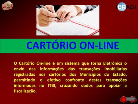 CARTÓRIO ON-LINE O Cartório On-line é um sistema que torna Eletrônica o envio das informações das transações imobiliárias registradas nos cartórios dos.