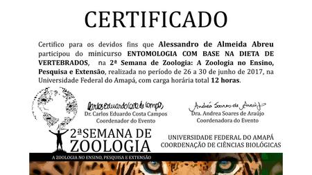 Certifico para os devidos fins que Alessandro de Almeida Abreu participou do minicurso ENTOMOLOGIA COM BASE NA DIETA DE VERTEBRADOS, na 2ª Semana de Zoologia:
