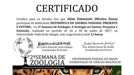 Certifico para os devidos fins que Aline Emanuele Oliveira Souza participou do minicurso SISTEMÁTICA DE ANUROS: PASSADO, PRESENTE E FUTURO, na 2ª Semana.