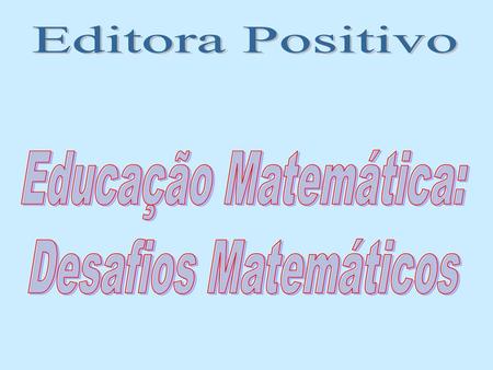 Editora Positivo Educação Matemática: Desafios Matemáticos.