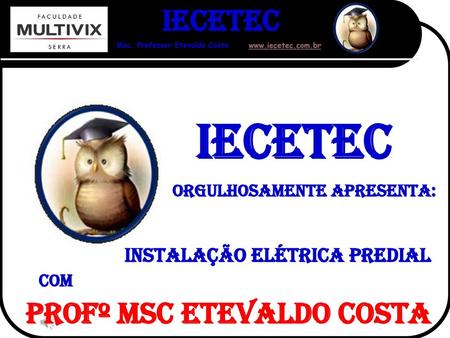 IECETEC Orgulhosamente apresenta: profº msc Etevaldo costa