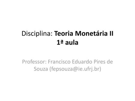 Disciplina: Teoria Monetária II 1ª aula